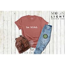 be kind tshirt,kindness shirt,positive shirt,motivational gifts tee,womens inspirational shirt,motivational shirt,be kin