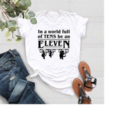11th birthday tshirt,in a world full of tens be an eleven shirt,eleven birthday gift shirt,girl boy birthday tee,11 year