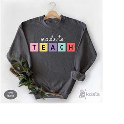 made to teach sweatshirt, teacher sweatshirt for women, teacher crewneck sweatshirt, teacher appreciation, teacher gift,