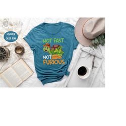 not fast not furious shirt, tortoise shirt, turtle shirt, sea turtle shirt, animal shirt, pet lover, fast and furious sh