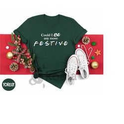 could i be anymore festive shirt, christian shirt, new year eve, festive af t shirt, xmas group shirts, funny christmas