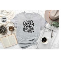 i'm not bossy i have leadership skills shirt, i am not bossy shirt, women shirt, bossy leader shirt, sarcasm shirt, lead