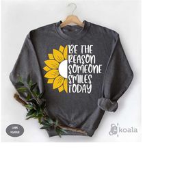 be the reason someone smiles sweatshirt, motivational sweatshirt, teacher sweatshirt, inspirational sweatshirt, positive