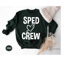 sped crew sweatshirt, special education teacher sweater, sped teacher sweater, special education, sped squad, sped team,