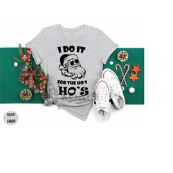 i do it for the ho's shirt, rude christmas shirt, santa face shirt, santa christmas, funny shirt, rude christmas tee, of