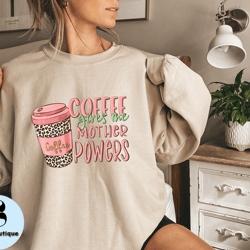 coffee gives me mother powers tshirt, mother shirt, mother gift, mother life, mother appreciation shirt, cute mother shi