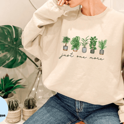 just one more plant shirt, plant lady tshirt, plant lover gift, gardening shirt, plant mom shirt, gardening shirt, mama