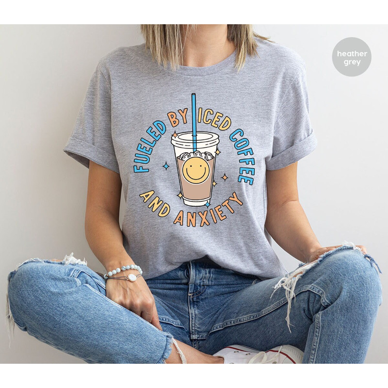 Fueled By Iced Coffee And Anxiety Shirt, Funny T-Shirt, Coffee Graphic Tees, Anxiety Shirt, Funny Coffee Shirt, Gift for Her, Sarcastic Gift.jpg