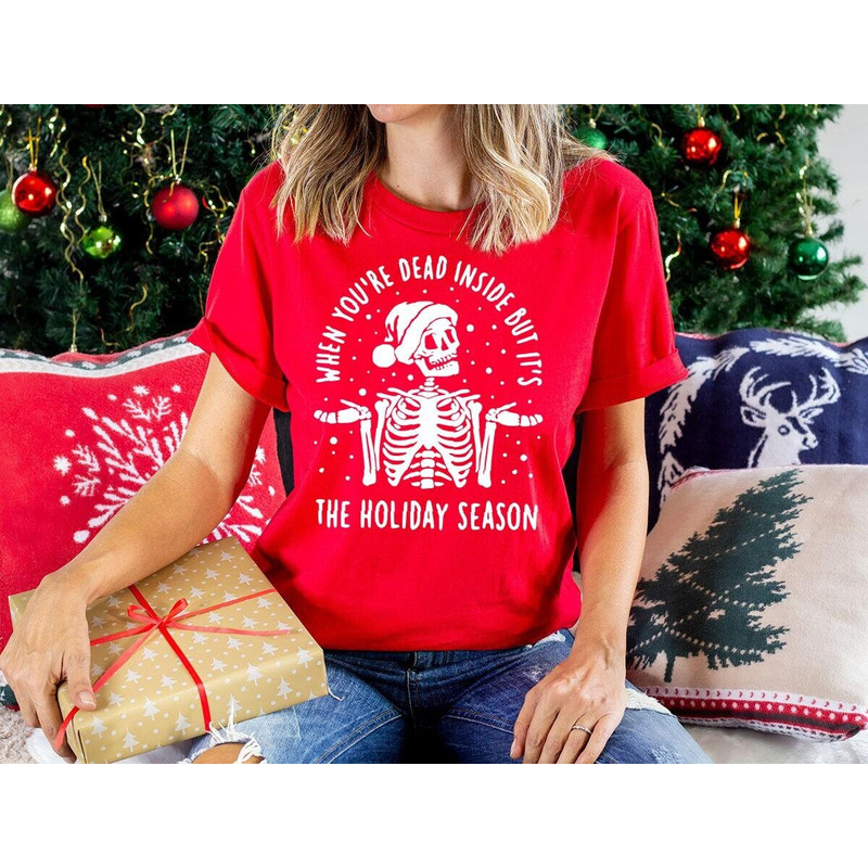 Funny Christmas Sweatshirt, Skeleton Graphic Tees, Merry Christmas Gift, Holiday Tshirt, When You're Dead Inside But It's The Holiday Season.jpg