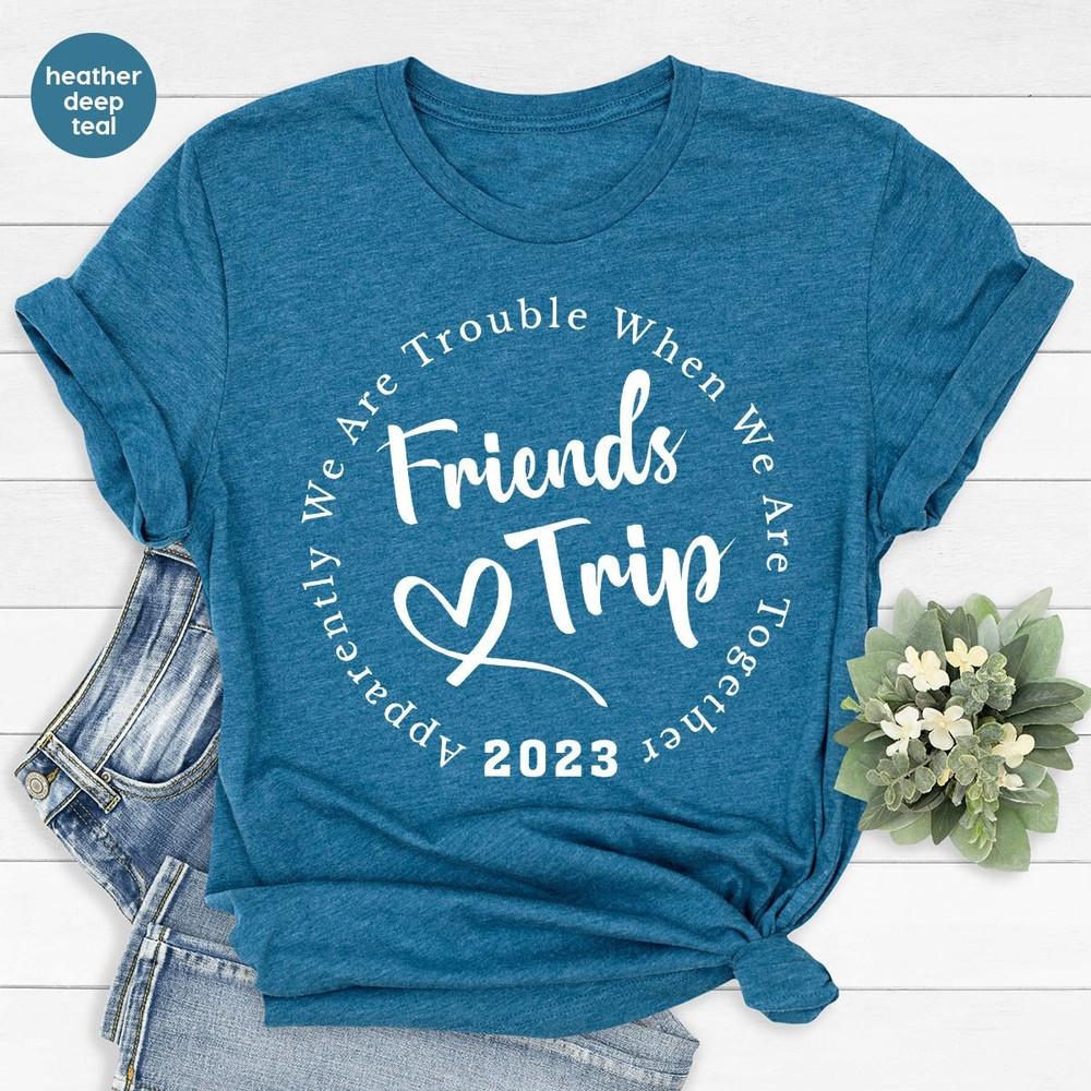 Funny Friends Trip Shirt, Friends Vacation Graphic Tees, Girls Trip Clothing, Gift for Best Friends, Bestie T-Shirt, Besties Matching Shirt.jpg