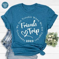 funny friends trip shirt, friends vacation graphic tees, girls trip clothing, gift for best friends, bestie tshirt, best