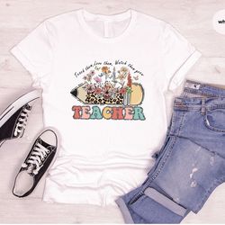 inspirational teacher shirts, back to school, teacher gifts, floral graphic tees, teacher appreciation week, first day o