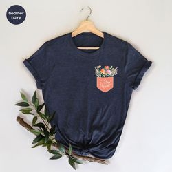 mental health pocket shirt, motivational shirt, stay positive shirt, inspirational vneck shirt, floral graphic tees, wil