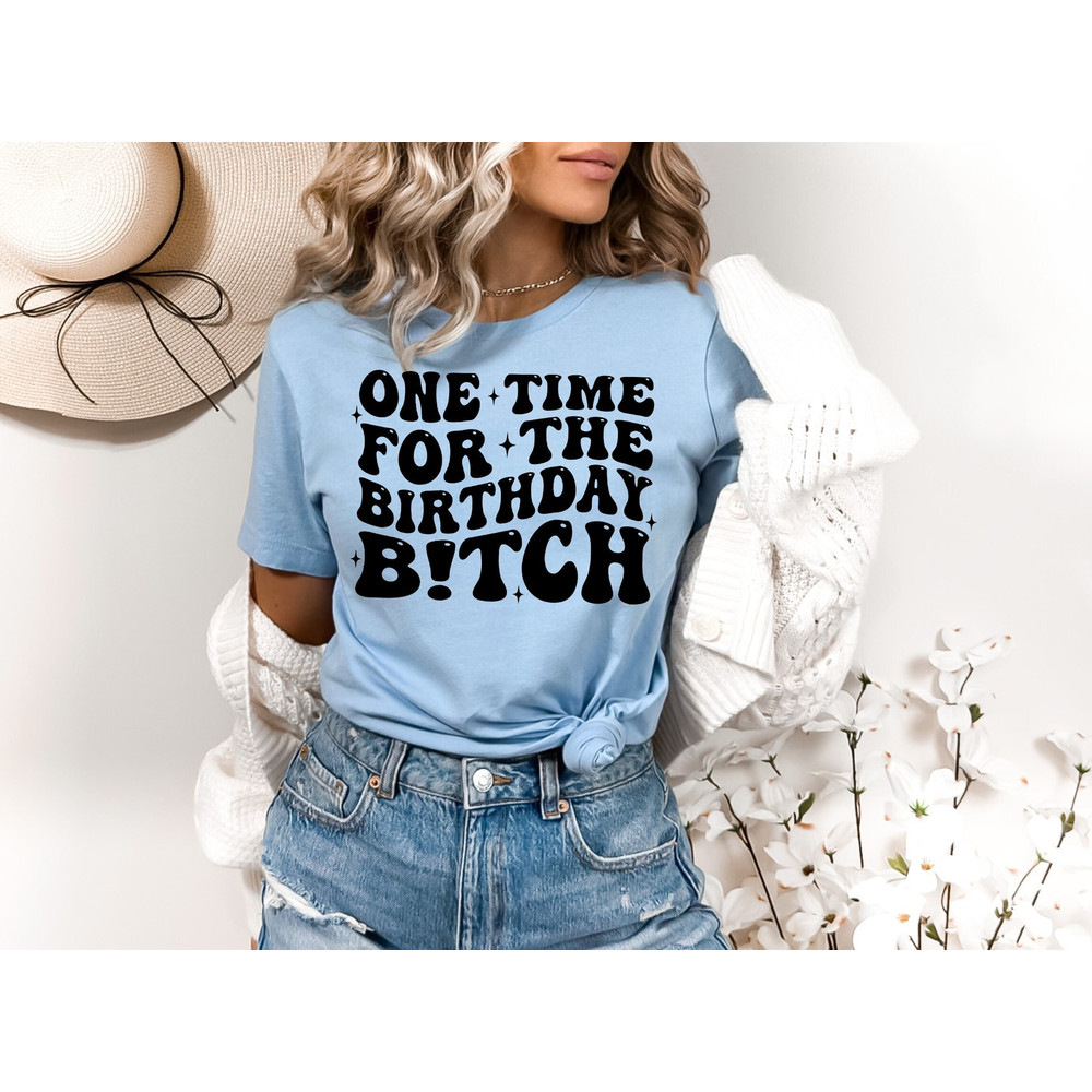 One Time For The Birthday B!tch,Birthday Girl Shirt,Birthday Group Tee,Matching Birthday Party Shirt,Gift For Birthday Girl,Birthday Shirt.jpg