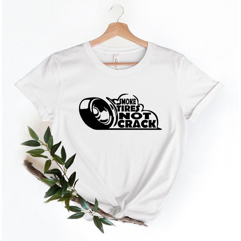 Smoke Tires Not Crack T-Shirt, Smoke Tires Every Day, Car Drifting Shirt, Drift Car Gift, Drifting, Smoking Tires.jpg