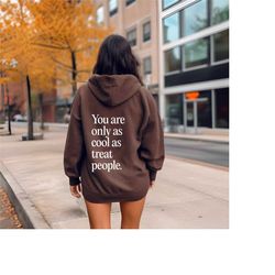 you are only as cool as you treat people sweatshirt, positivity vibes hoodie, be kind shirt, mental health sweater, gift