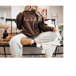 homebody sweatshirt, homebody womens hoodies, trendy introvert shirt, indoorsy t shirts, cute graphic shirt, home holida