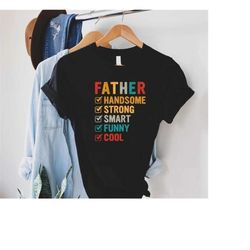 father handsome strong shirt,smart funny cool tshirt,best dad shirt,father's day shirt,gift for dad,strong man shirt,ret