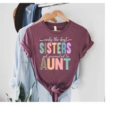 only the best sisters get promoted to aunt shirt,cool auntie shirt,pregnancy announcement,best aunt shirt,new auntie shi