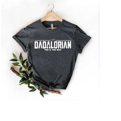 the dadalorian shirt,this is the way shirt,valentines day gift,father shirt,husband gift,best dad shirt,dad gift,star wa