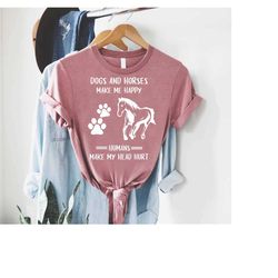 dogs and horses make me happy shirt,horse lover shirt,dog lover gift,humans make my head hurt, southern shirt,horse tee,