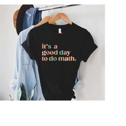 it's a good day to do math,teacher shirt,math teacher gift,back to school shirt,mathematician tee,math lover tee,funny m