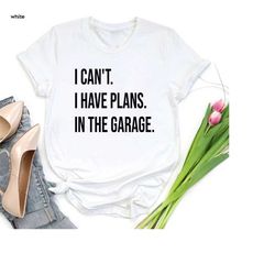garage shirt,i can't i have plans in the garage,funny dad shirt,mechanic gift,handyman shirt,dad christmas gift,car love