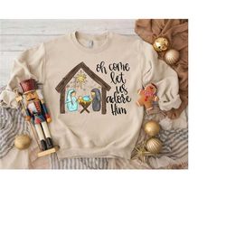 christian christmas sweatshirt,oh come let us adore him,bible verse sweatshirt,faith sweatshirt,christian christmas gift