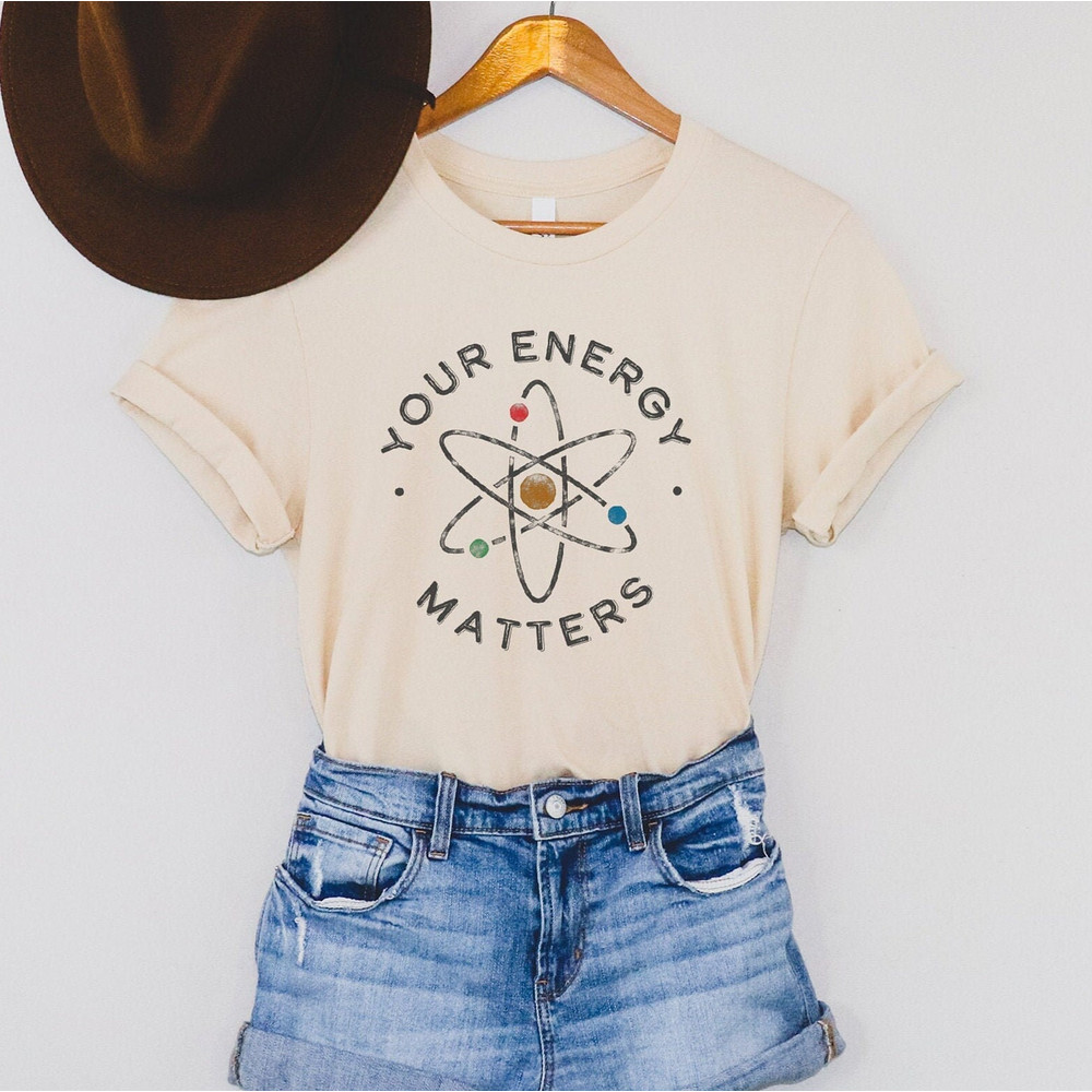 Your Energy Matters, Science Shirt, Energy T Shirt, Science Teacher Shirt, Scientist Shirt, Science Tees, Atom Tee.jpg