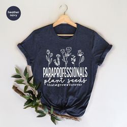 paraprofessional tshirt, teacher aide shirt, paraprofessional gift, teacher assistant gift, paraprofessionals plant seed