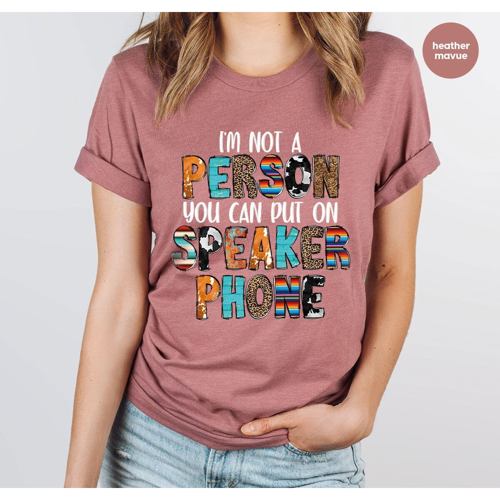 Sarcastic TShirt, Womens Clothing, Gift for Friend, Funny TShirt, Unisex Graphic Tees, I'm Not A Person You Can Put On Speaker Phone.jpg