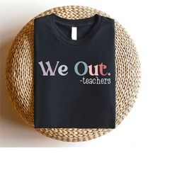 cute teacher shirt, happy last day of school shirt, cute end of the year teacher shirt, team teacher gifts, group teache