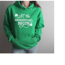let the shenanigans begin sweatshirts, st patrick's day sweatshirts, shenanigans hoodie, irish hoodie, shamrock sweatshi