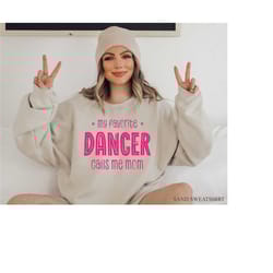 my favorite dancer calls me mom shirt, dance mom sweatshirt, dancing mom hoodie, dance recital gift, mom gifts, ballet r