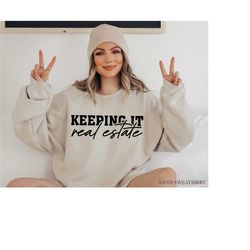 keeping it real estate sweatshirt, funny real estate shirt, women's real estate shirt, men's real estate shirt, real est