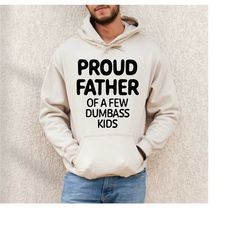 proud father of a few dumbass kids shirt, funny dad sweatshirt, father's day gifts from daughter, dad's birthday gift, h