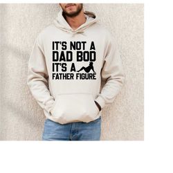 it's not a dad bod it's father figure shirt, funny dad sweatshirt, father's day gifts from daughter, dad's birthday gift