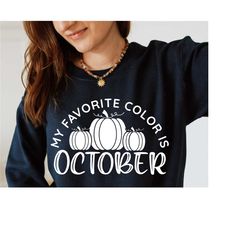 my favorite color is october sweatshirt, fall sweatshirt, autumn sweatshirt, pumpkin sweatshirt, fall is my favorite, cu