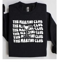 the martini club, drinking sweatshirt, martini party sweatshirts, sweatshirts for clubs, gifts for her, drinking gifts,