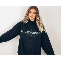 intoxicologist hoodie, bartender hoodie, alcohol hoodie, alcohol gifts, funny hoodie, sarcastic hoodie, oversized hoodie