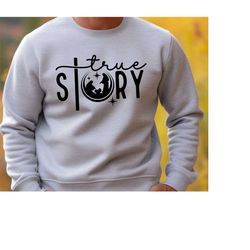 true story sweatshirt, christmas sweatshirt, christian sweatshirt, jesus sweatshirt, holiday sweatshirt, xmas sweatshirt
