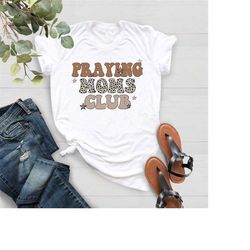 praying moms club shirt,christian mom shirt,mothers day shirt,religious t-shirt,gift for mom,mom life tee,jesus lover sh