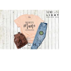 bonus mama shirt,step mom gift,bonus mom gift,gift for wife,mom life shirt,mom to be gift,mothers day gift,new mom gift,