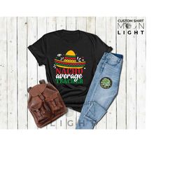 nacho average teacher shirt,cinco de mayo shirt,funny teacher gift,teacher appreciation gift,mexican party tee,teacher l
