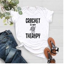 crochet is my therapy shirt,love crocheting shirt,mothers day shirt,crochet mom shirt,knitting lover shirt,yarn lover t-