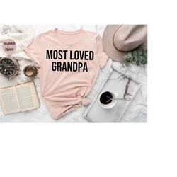 most loved grandpa shirt, grandfather gift, father's day gift, papa tee, grandpa shirt, grandpa gift, dad tee, gift for