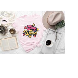 stay weird shirt, funny weird shirt, weird novelty shirt, cute weirdo gift idea,  weird shirt, introvert gift, gift for