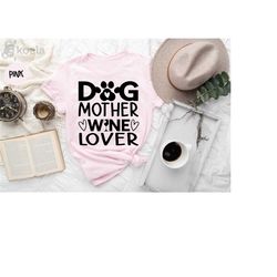 wine & dog shirt, funny dog mother wine lover shirt, wine quote apparel, wine lover gift, dog shirt, dog lover gift, fu