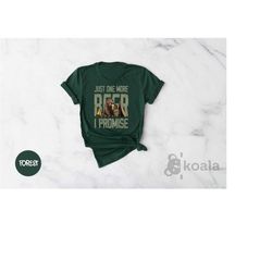 just one more beer i promise shirt, beer shirt, funny bear shirt, gift for drunker, beer lover shirt, drunkle shirt, one