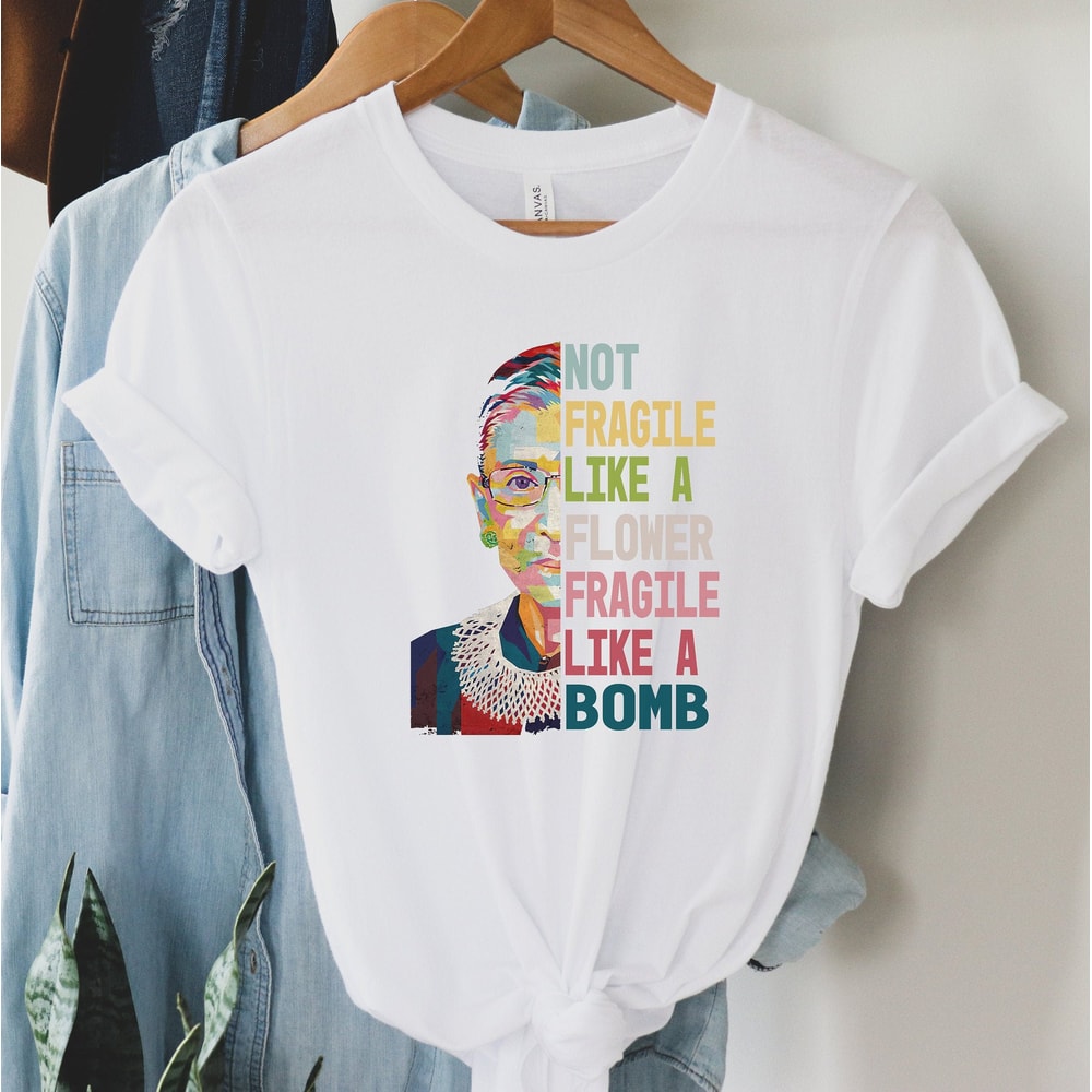 Ruth Bader Ginsburg Not Fragile Like a Flower Fragile Like A Bomb Shirt Ruth Bader Ginsburg Shirt Girl Power Gift for Her.jpg